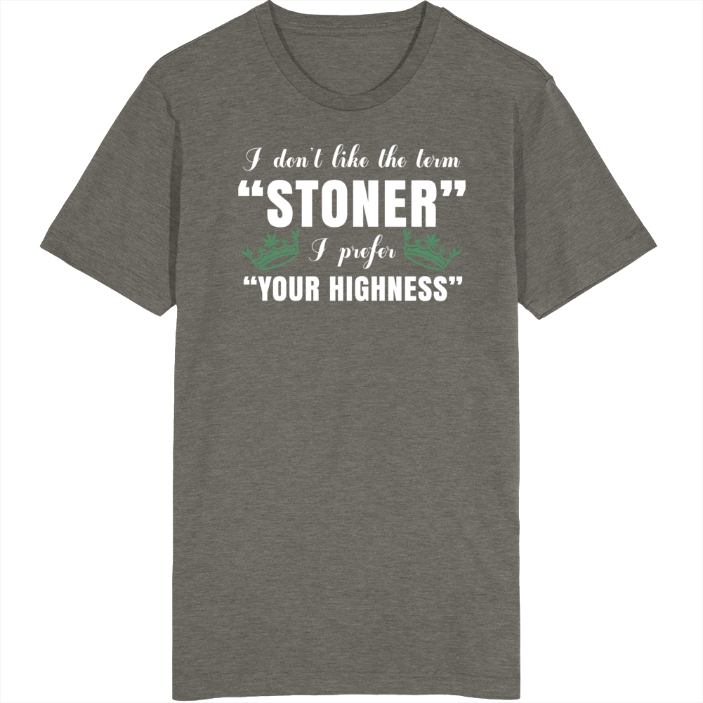 Stoner Your Highness Funny Weed Fan T Shirt