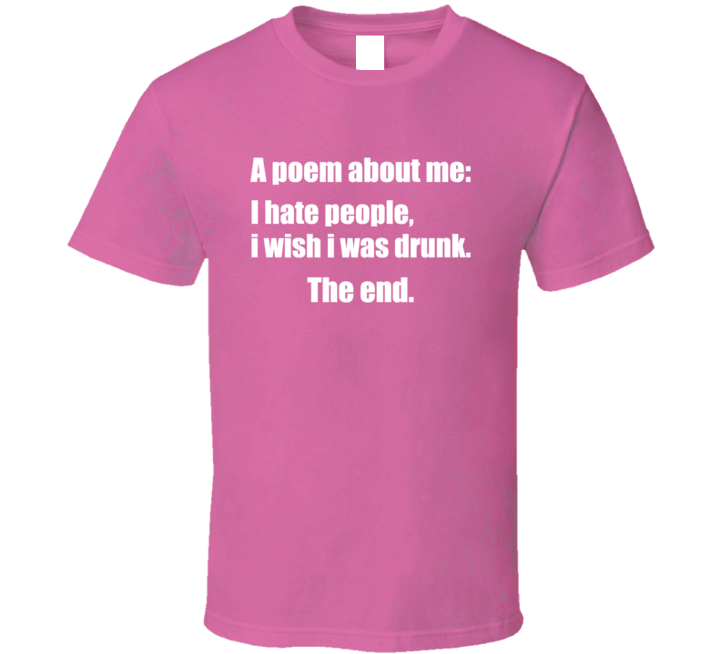 Poem I Wish I Were Drunk Funny T Shirt