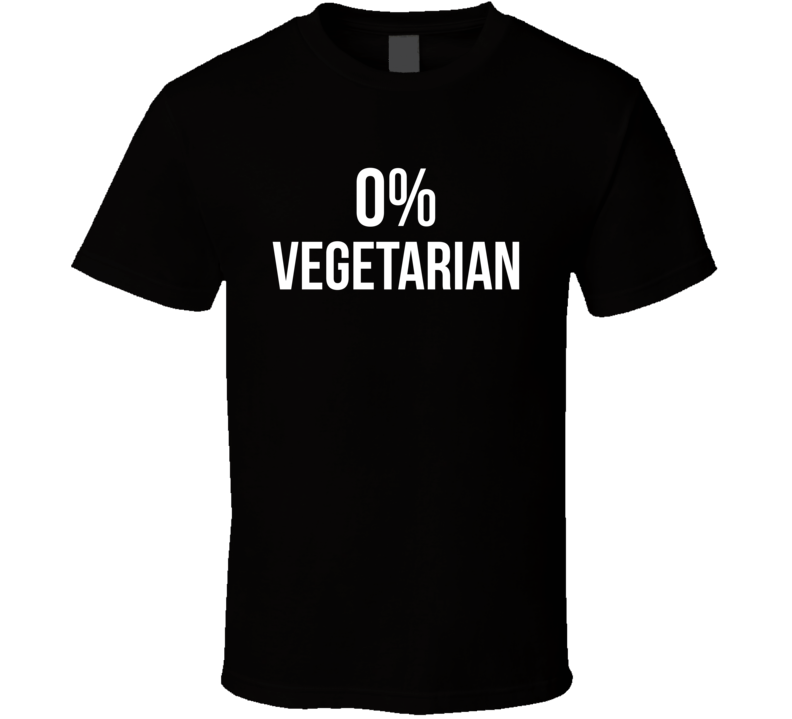Zero Percent Vegetarian Funny Meat Lover T Shirt
