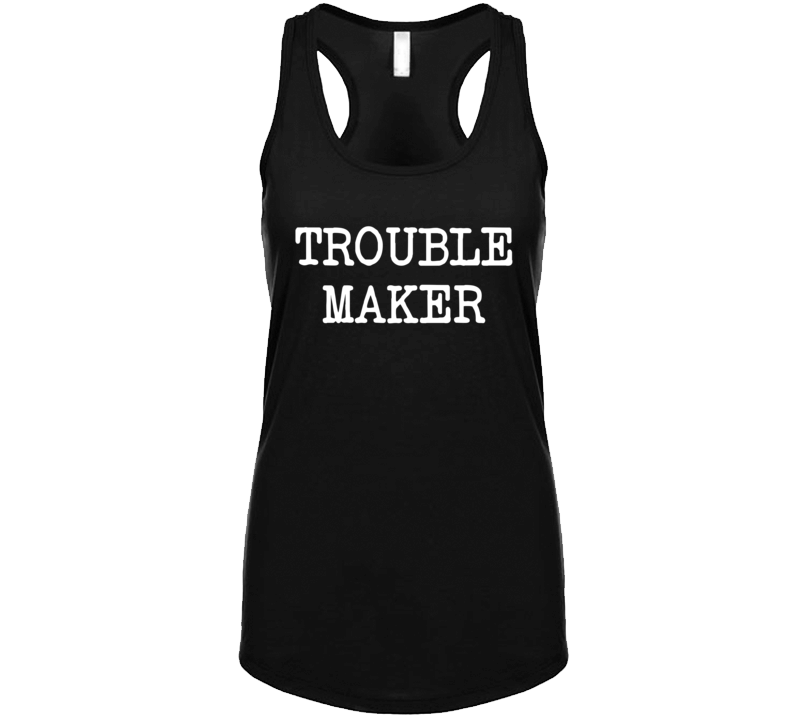 Trouble Maker Funny Tanktop
