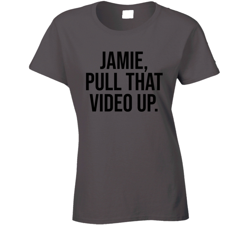 Jamie Pull That Video Up Funny Rogan Podcast Quote Fan Ladies T Shirt