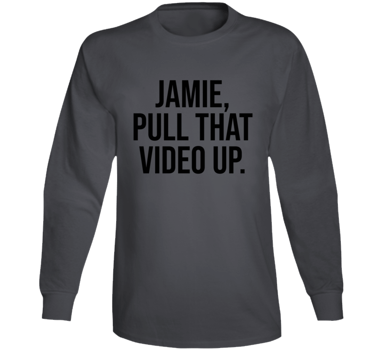 Jamie Pull That Video Up Funny Rogan Podcast Quote Fan Long Sleeve T Shirt