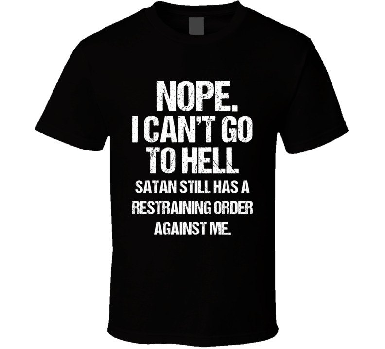 Can't Go To Hell Funny T Shirt