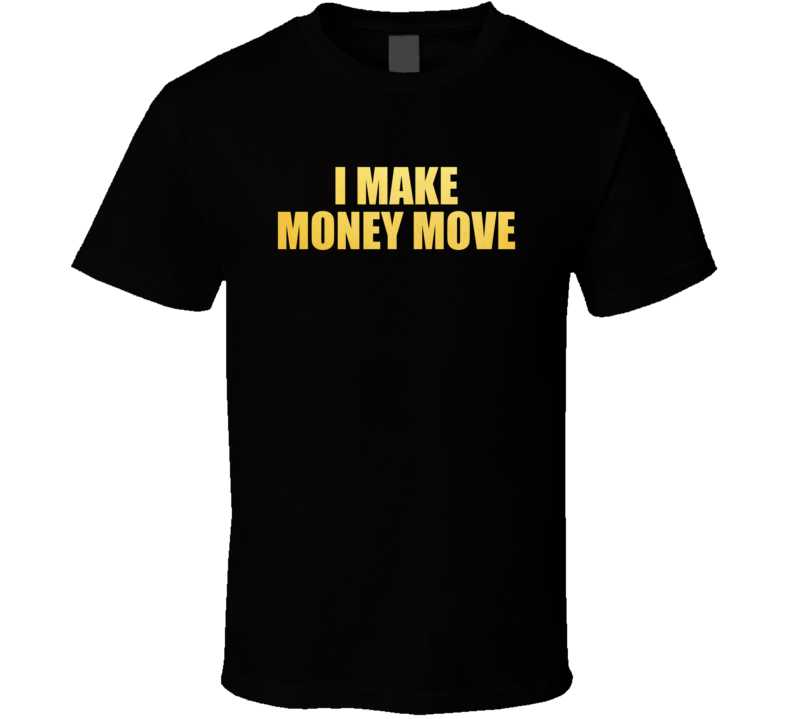 I Make Money Move Bachelorette Party T Shirt