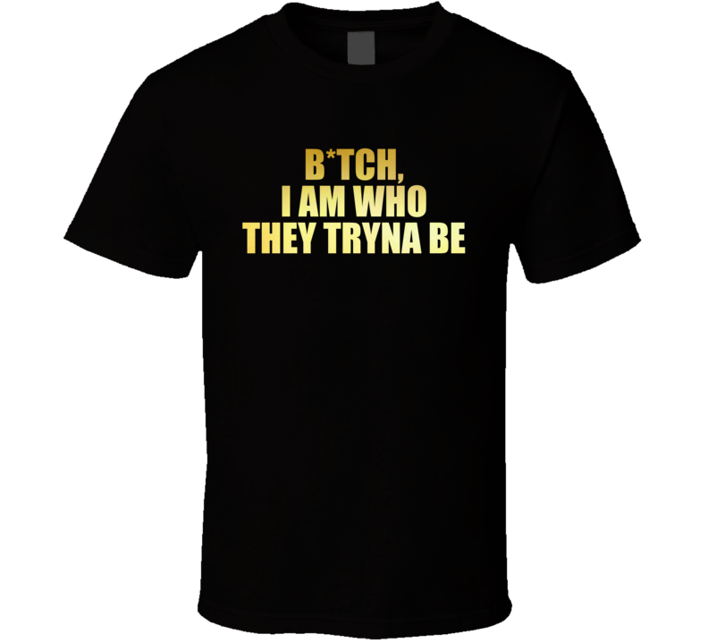 I Am Who They Tryna Be Bachelorette Party T Shirt