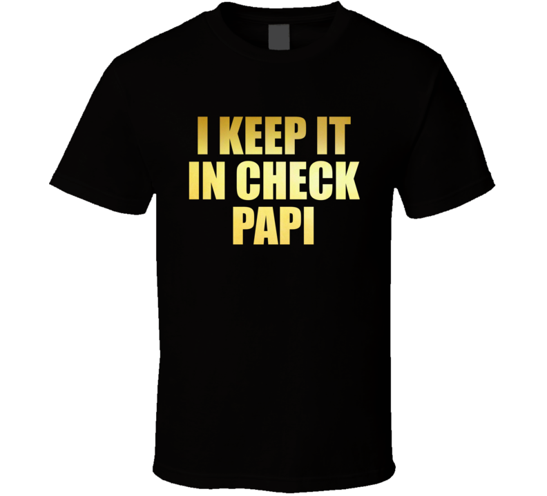 I Keep It In Check Papi Bachelorette Party T Shirt