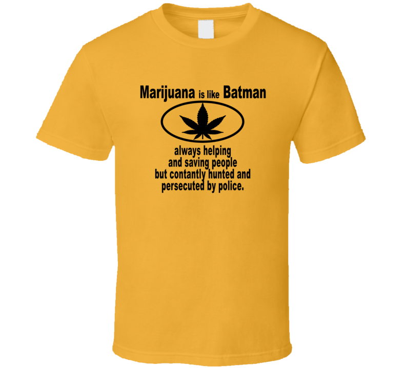 Marijuana Is Like Batman Always Helping People Funny Weed T Shirt