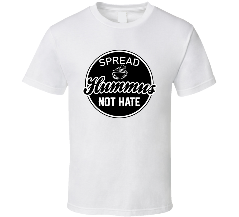 Spread Hummus Not Hate Foodie T Shirt
