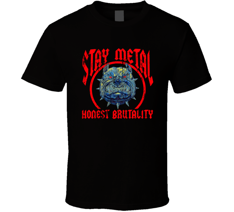 Stay Metal Honest Brutality Angry Bulldog Music Lovers T Shirt
