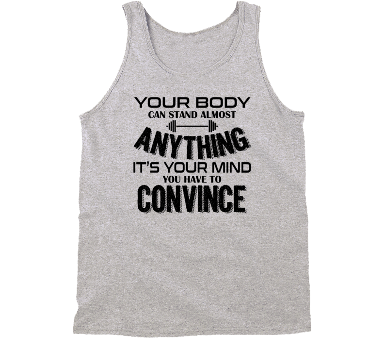 Your Body Can Stand Almost Anything Motivational Quote Body Mind Workout Tanktop