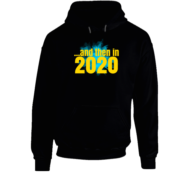 And Then In 2020 Funny Parody Hoodie