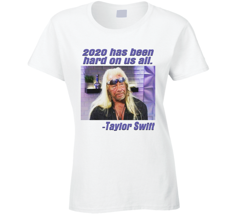 2020 Has Been Hard On Us All Funny Dog Swift Parody Ladies T Shirt