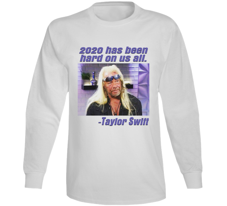 2020 Has Been Hard On Us All Funny Dog Swift Parody Long Sleeve T Shirt