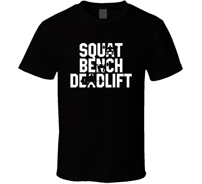 Squat Bench Deadlift Weightlifters Workout T Shirt