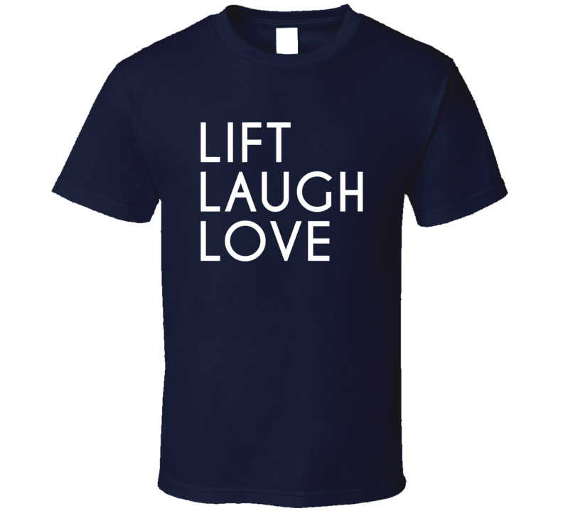 Lift Laugh Love Weightlifters Workout T Shirt