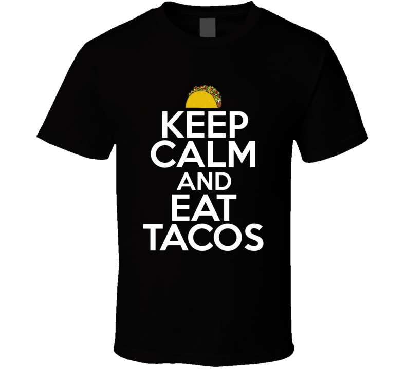 Keep Calm And Eat Tacos Funny Foodie T Shirt
