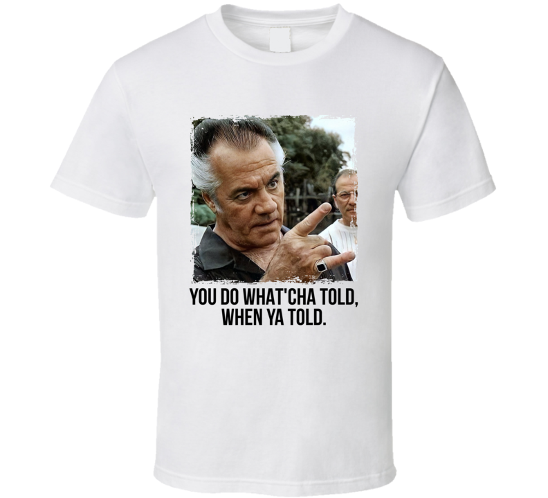Paulie Walnuts Quote You Do Whatcha Told Funny Sopranos Fan T Shirt