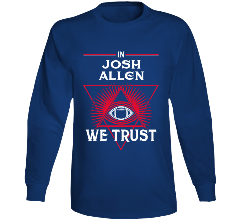 In Josh Allen We Trust Buffalo Football Fan Long Sleeve T Shirt