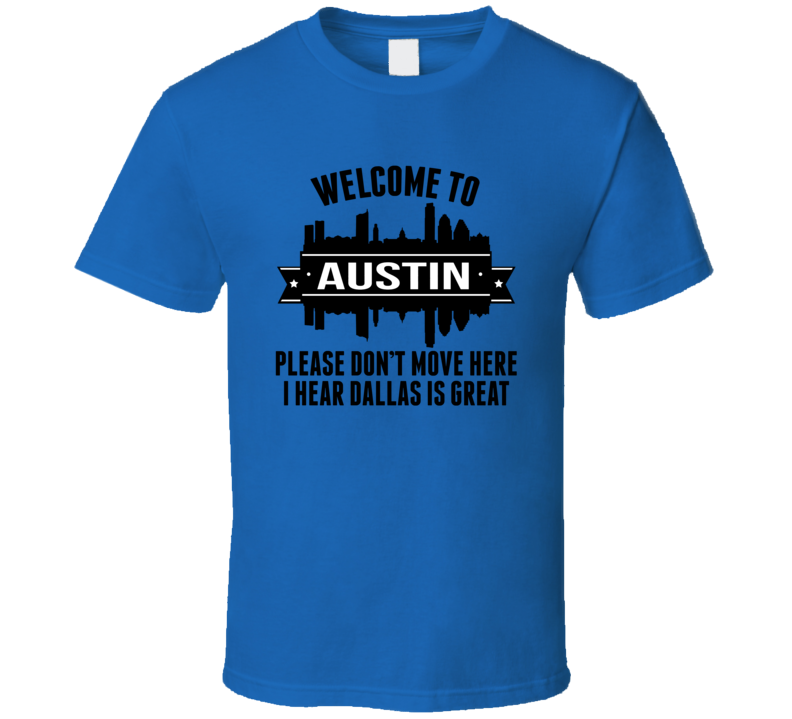 Welcome To Austin Please Don't Move Here Funny T Shirt