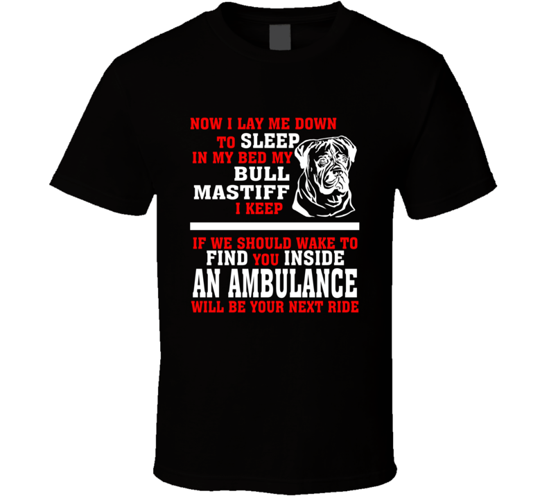 Now I Lay Me Down To Sleep On My Bed My Bull Mastiff Funny Dog Owners T Shirt