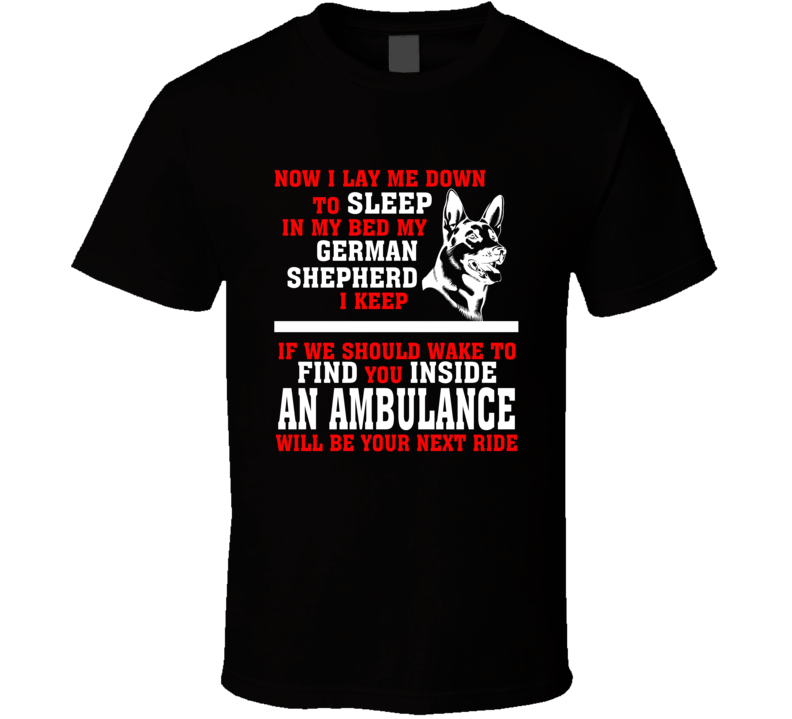 Now I Lay Me Down To Sleep On My Bed My German Shepard Funny Dog Owners T Shirt