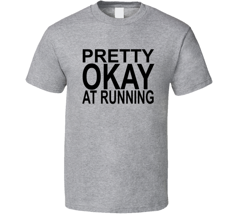 Pretty Ok At Running Gym Workout T Shirt