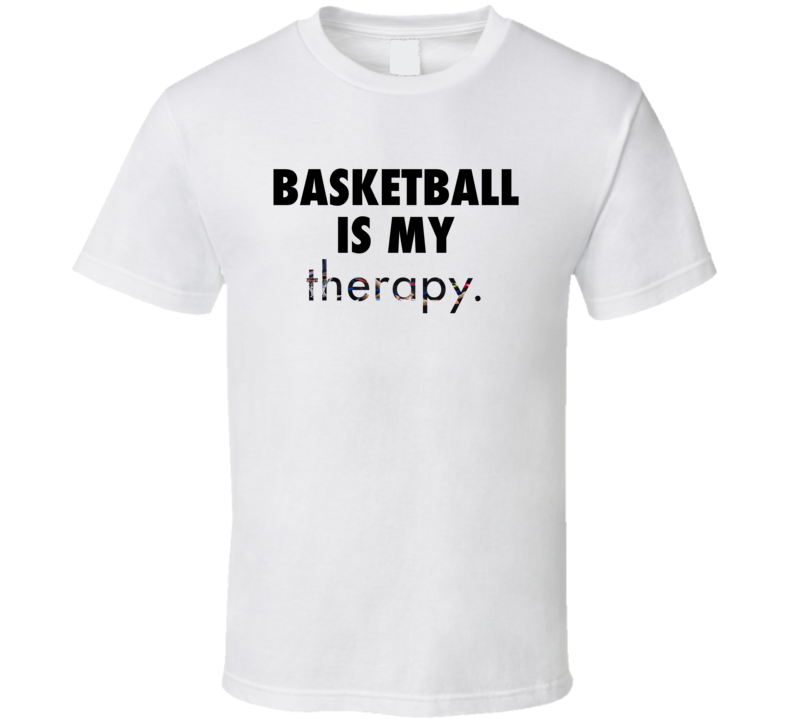 Basketball Is My Therapy T Shirt