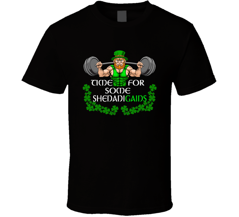 Time For Some Shenanigains Weightlifting T Shirt