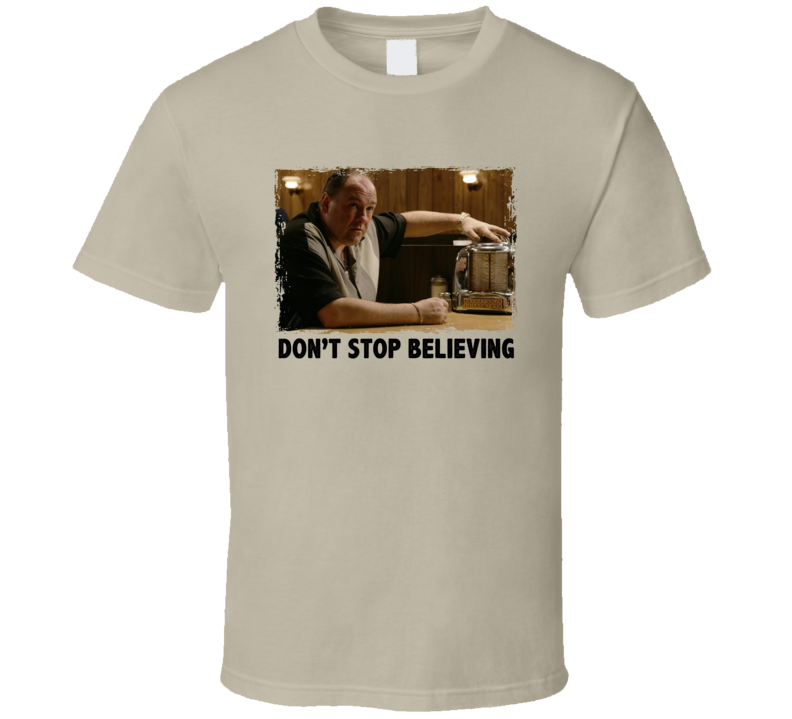 Tony Soprano Don't Stop Believing T Shirt