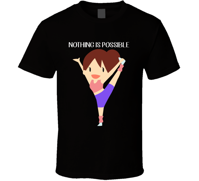 Nothing Is Possible Aerobics T Shirt