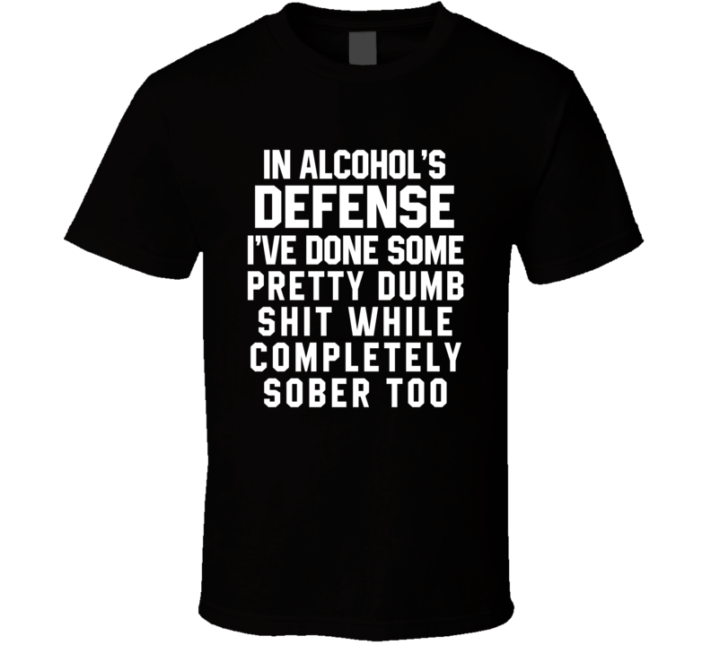 In Alcohol's Defense T Shirt