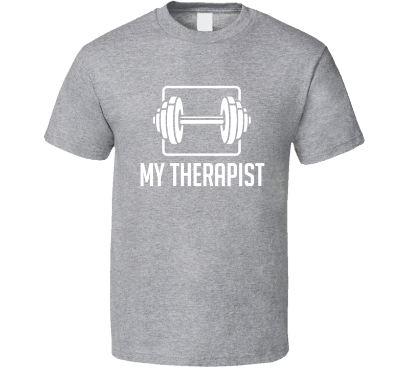 My Therapist Barbell Workout T Shirt