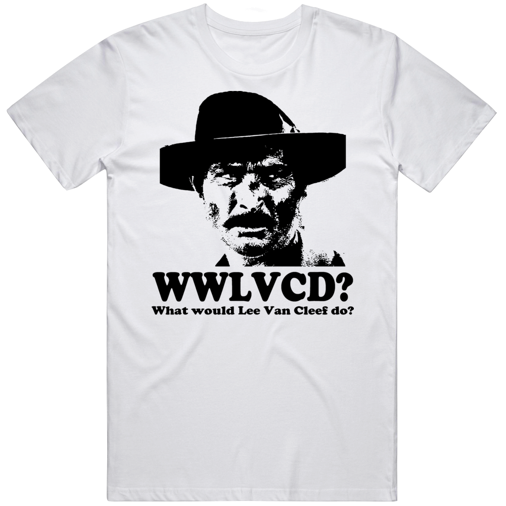 What Would Lee Van Cleef Do On White T Shirt