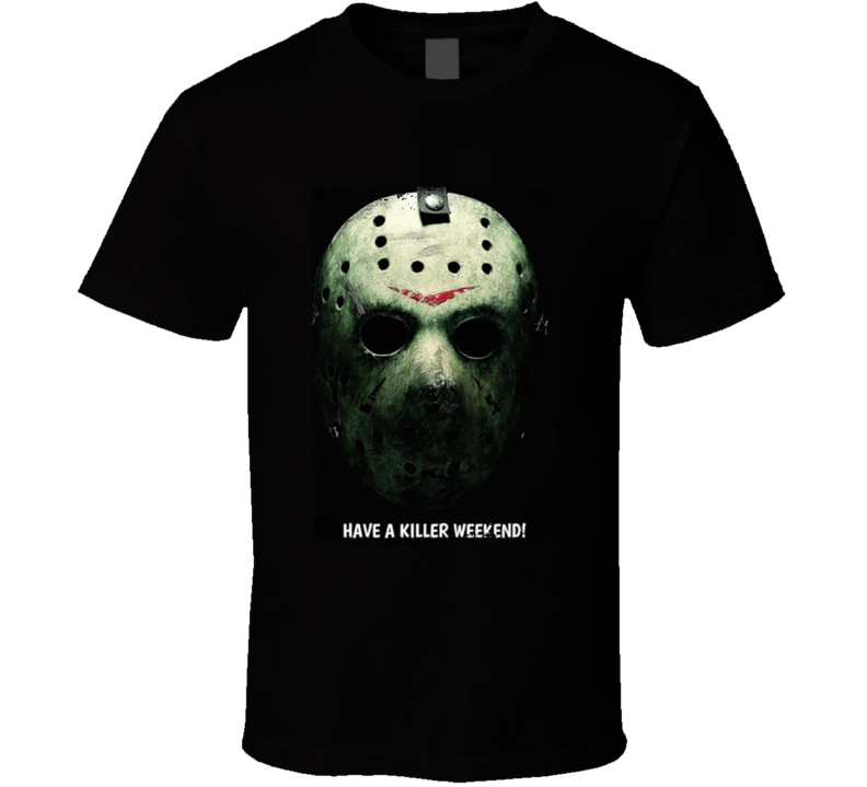 Jason Voorhees Have A Killer Weekend T Shirt