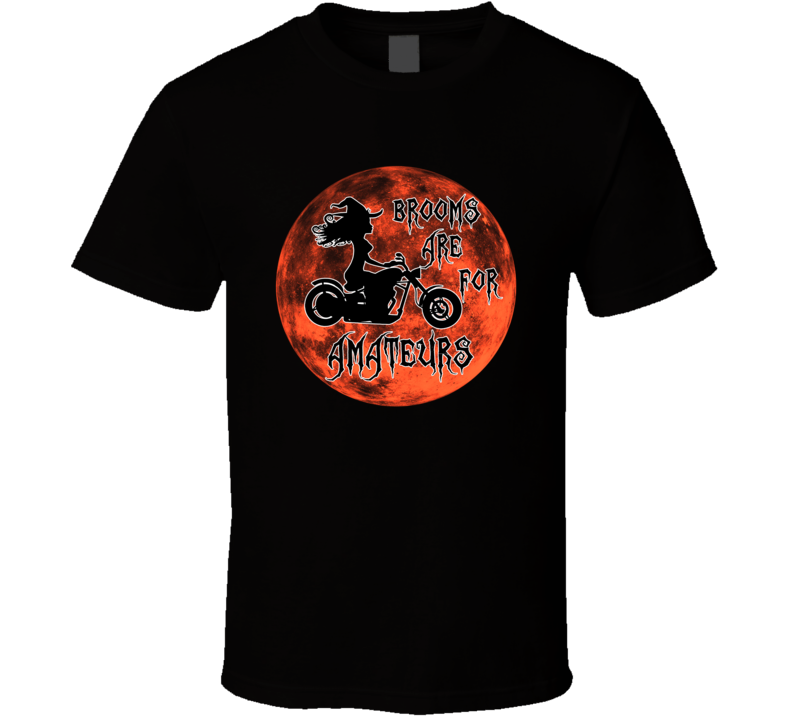 Brooms Are For Amateurs Witch On A Motorcycle Halloween T Shirt