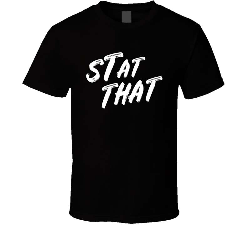 Stat That Football T Shirt