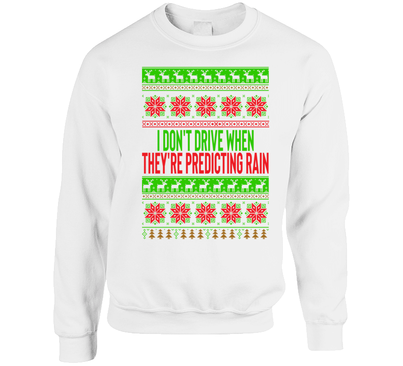Olivia I Don't Drive Rain Quote Sopranos Parody Ugly Christmas Style Crewneck Sweatshirt