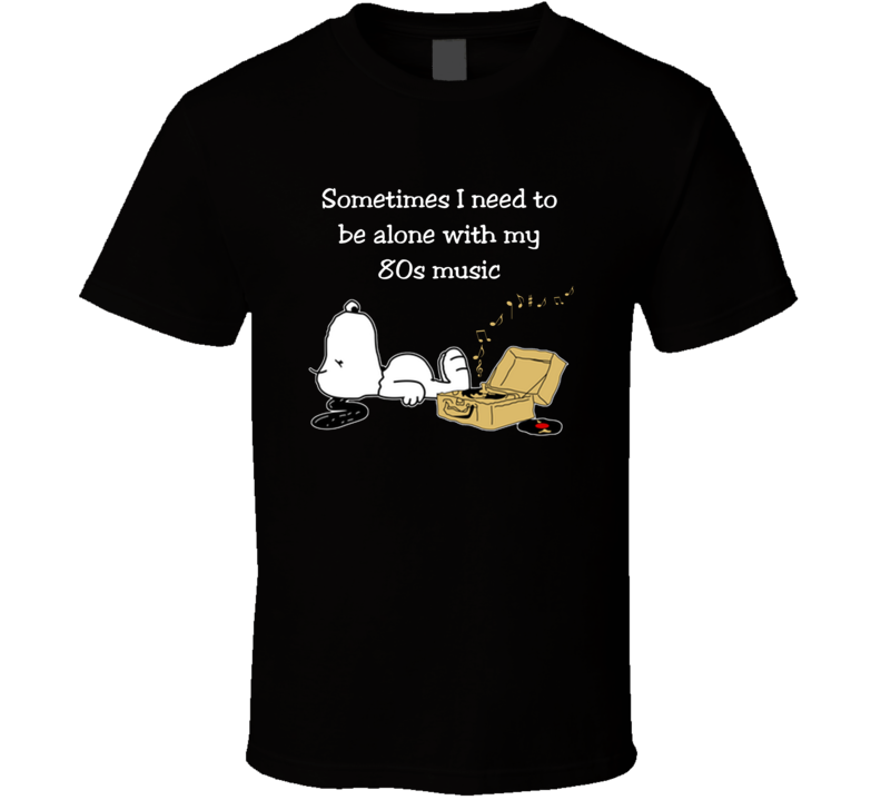 I Need To Be Alone With My 80s Music Snoopy T Shirt