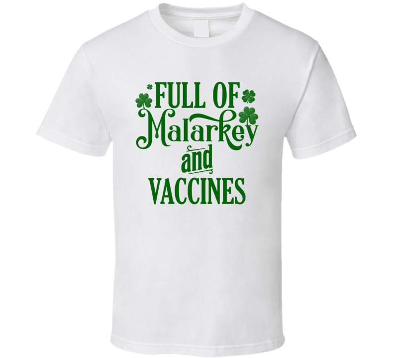 Full Of Malarkey And Vaccines Funny St Patrickâs Day T Shirt
