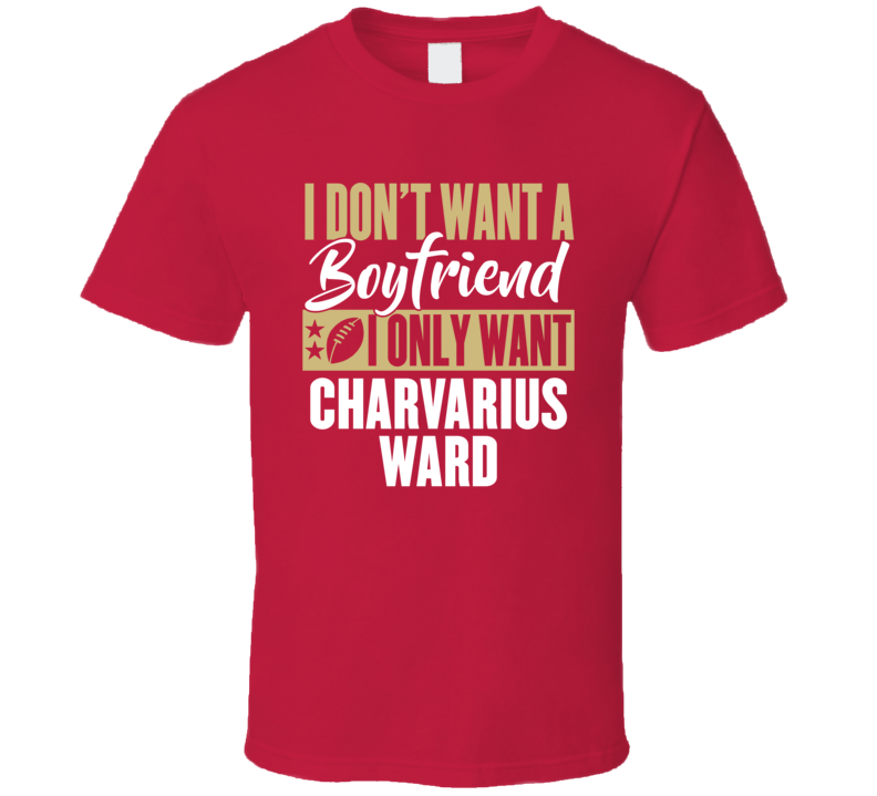 I Don't Want A Boyfriend I Only Want Charvarius Ward T Shirt