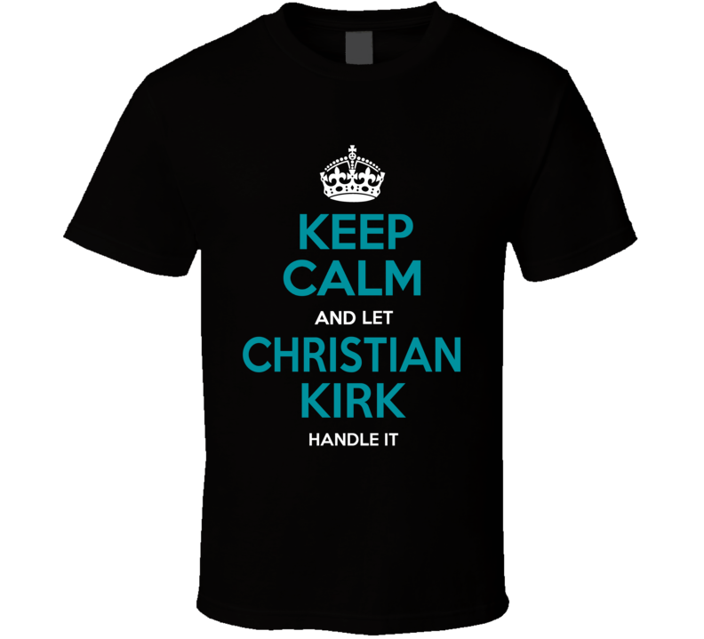 Keep Calm And Let Christian Kirk Handle It T Shirt