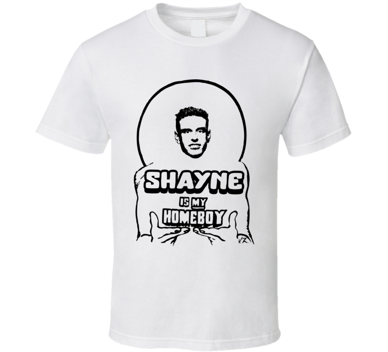 Shayne Is My Homeboy Love Is Blind T Shirt
