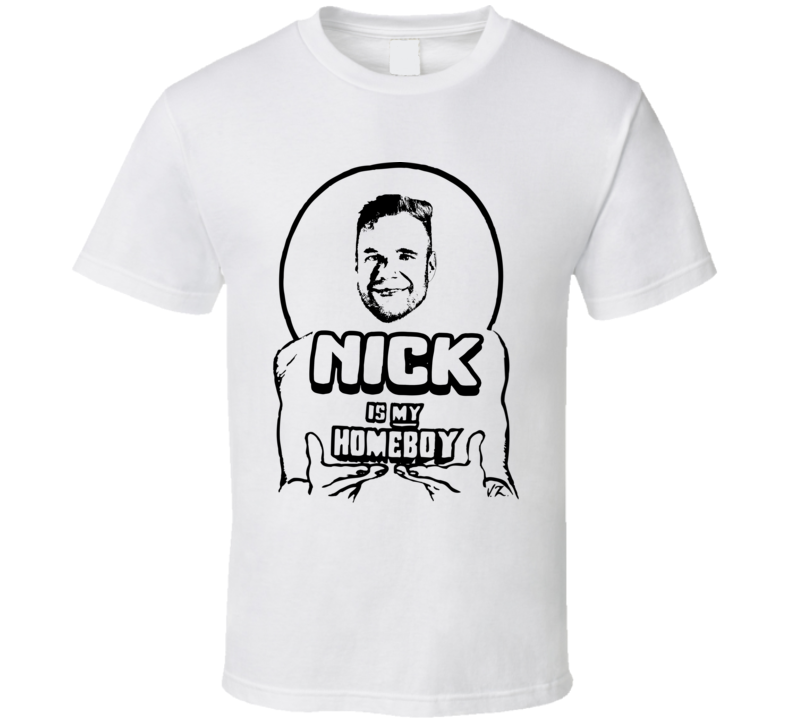 Nick Is My Homeboy Love Is Blind T Shirt