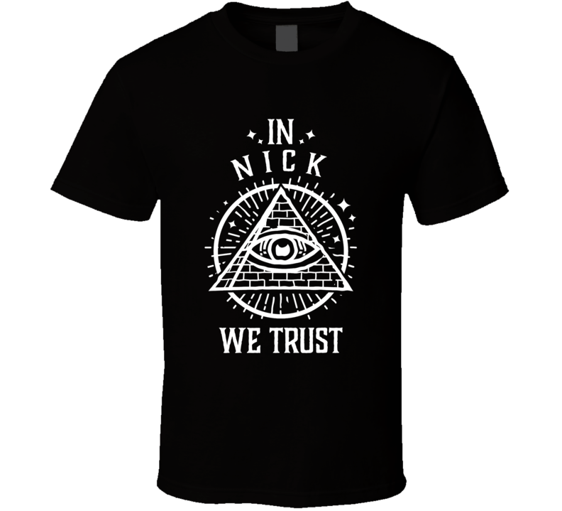 In Nick We Trust Love Is Blind T Shirt