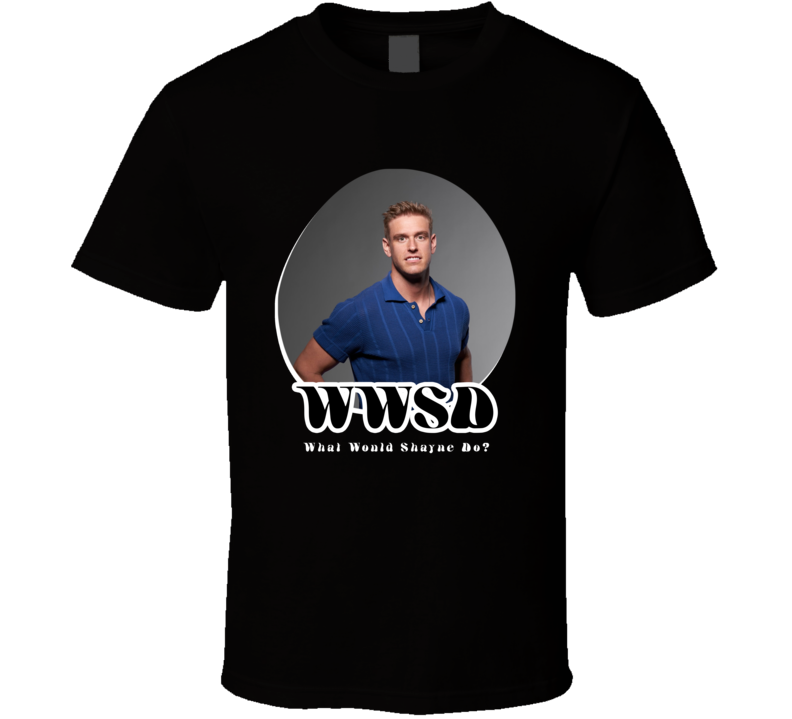 Wwsd What Would Shayne Do Love Is Blind T Shirt