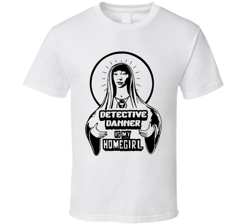 Detective Danner Is My Homegirl The Afterparty T Shirt