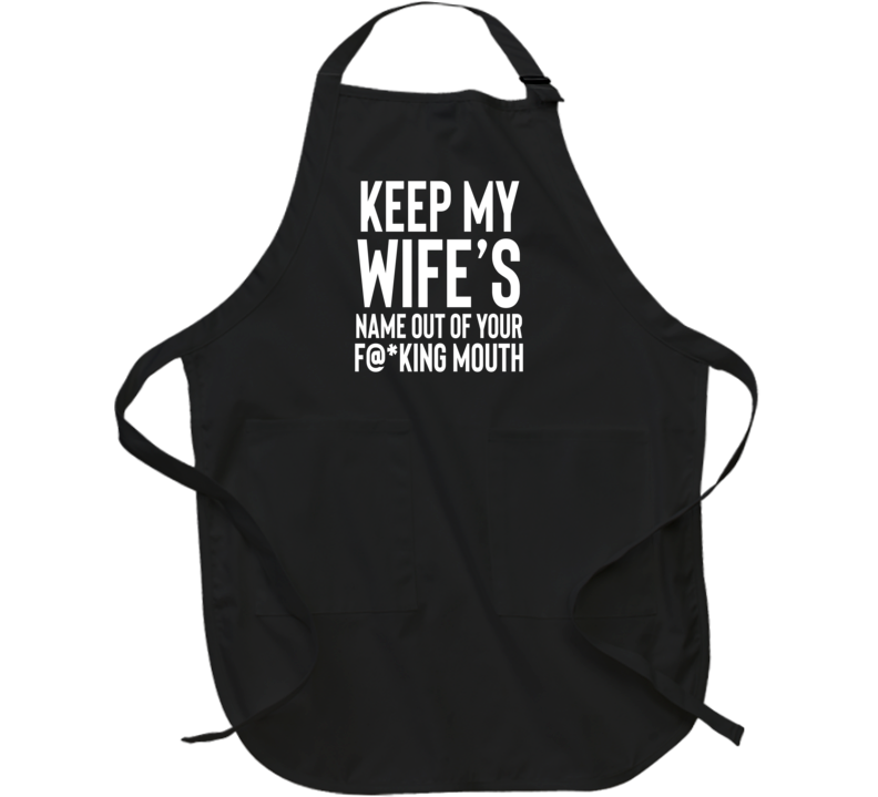 Keep My Wife's Name Out Of Your Fn Mouth Apron
