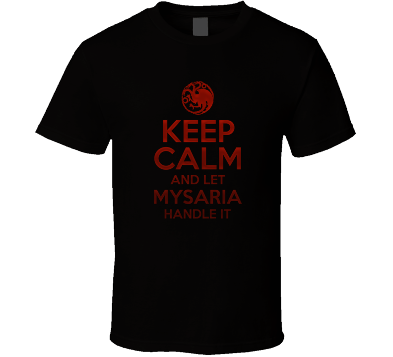 Keep Calm And Let Mysaria Handle It House Of The Dragon T Shirt