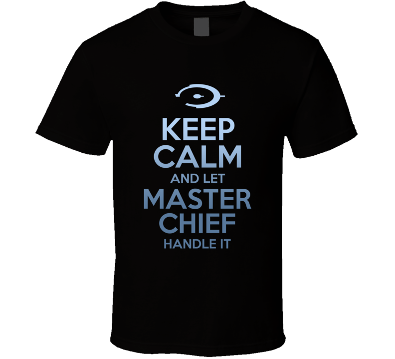 Keep Calm And Let Master Chief Handle It Halo T Shirt