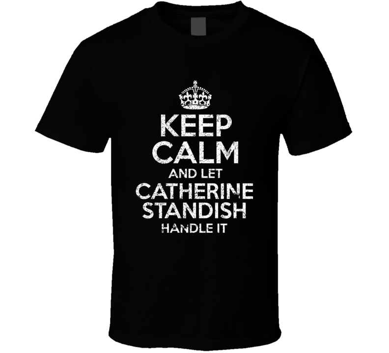 Keep Calm And Let Catherine Standish Handle It Slow Horses T Shirt